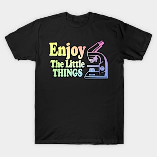 Enjoy The Little Things - Microbiology T-Shirt